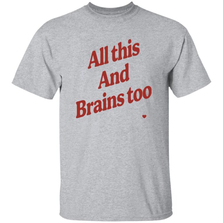 Gray t-shirt with red text 'All this And Brains too' on a white background