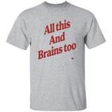 Gray t-shirt with red text 'All this And Brains too' on a white background
