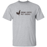 Drink Coffee Pet Cocks Shirt