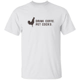 Drink Coffee Pet Cocks Shirt