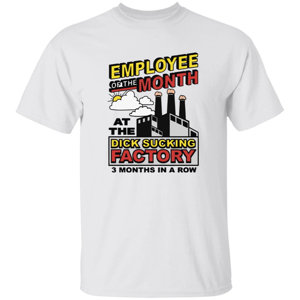 Employee Of The Month At The Dick Sucking Factory 3 Months In A Row Shirt