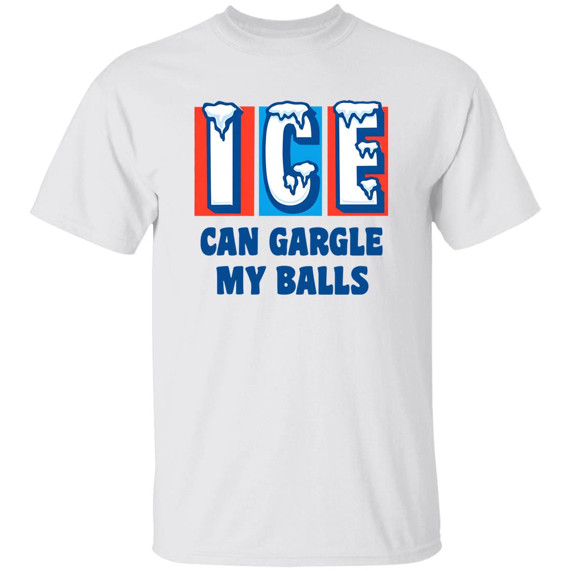 ICE Can Gargle My Balls Shirt