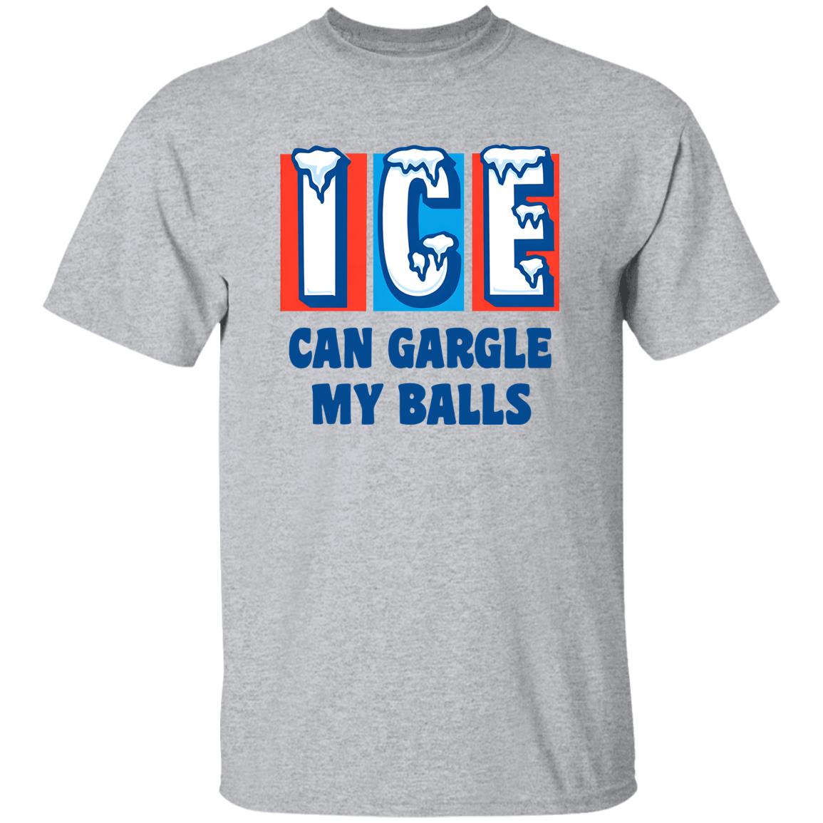 ICE Can Gargle My Balls Shirt