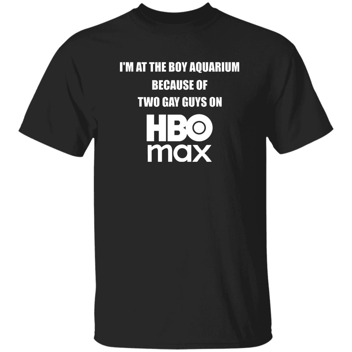 I’m At The Boy Aquarium Because Of Two Gay Guys On HBO Max Shirt