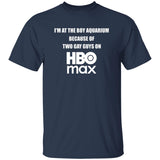 I’m At The Boy Aquarium Because Of Two Gay Guys On HBO Max Shirt