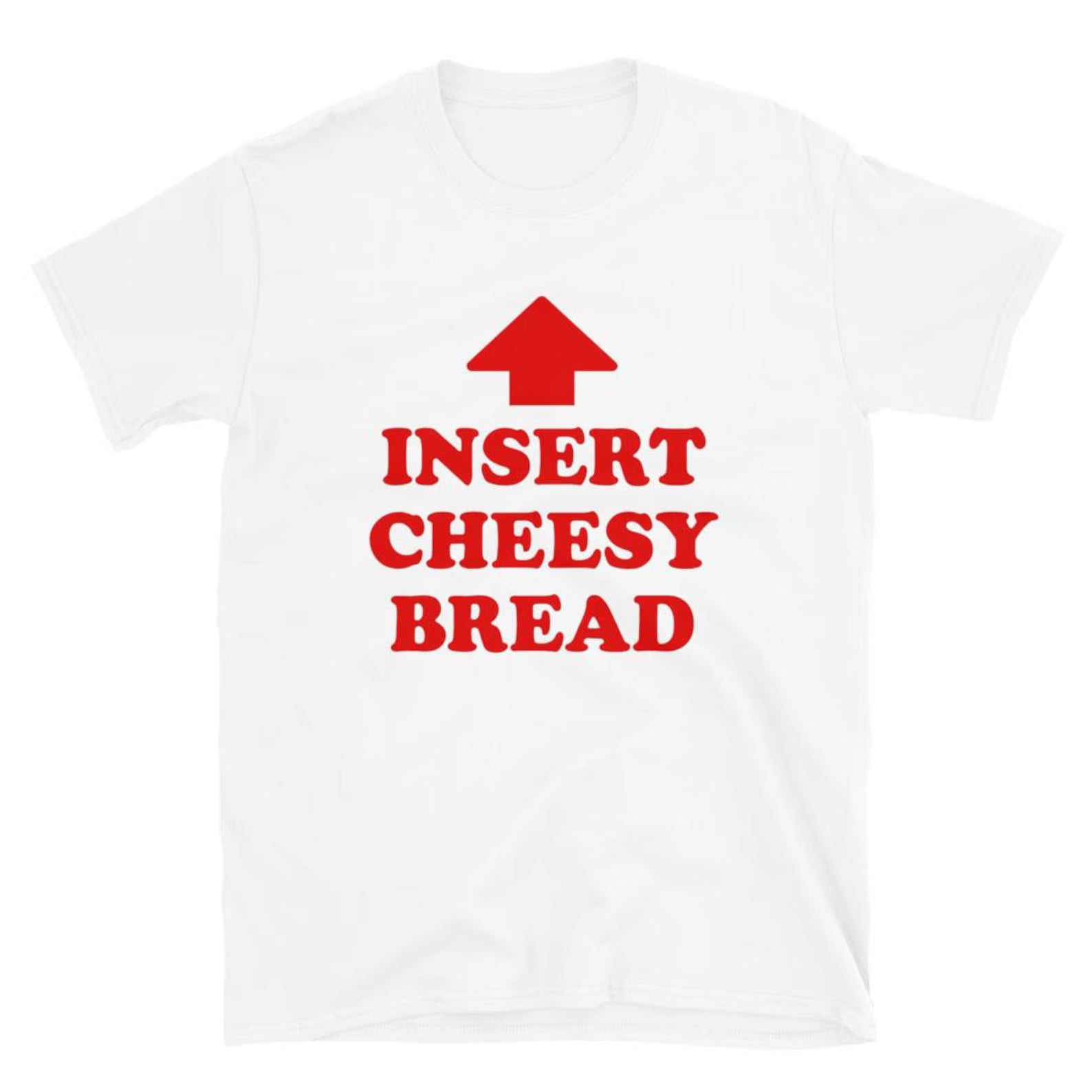 White t-shirt with red text 'INSERT CHEESY BREAD' and a red arrow on a white background