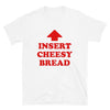 White t-shirt with red text 'INSERT CHEESY BREAD' and a red arrow on a white background