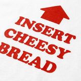 Red text 'INSERT CHEESY BREAD' on a white background with a red arrow pointing upwards.