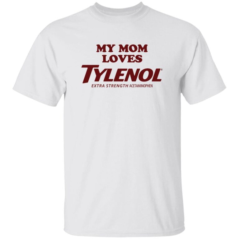 My Mom Loves Tylenol Shirt