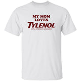 My Mom Loves Tylenol Shirt
