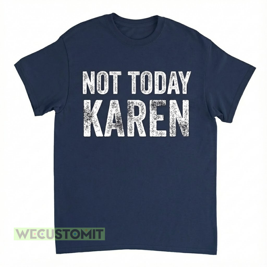 Not Today Karen Shirt