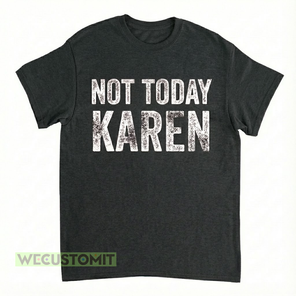 Not Today Karen Shirt
