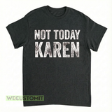 Not Today Karen Shirt