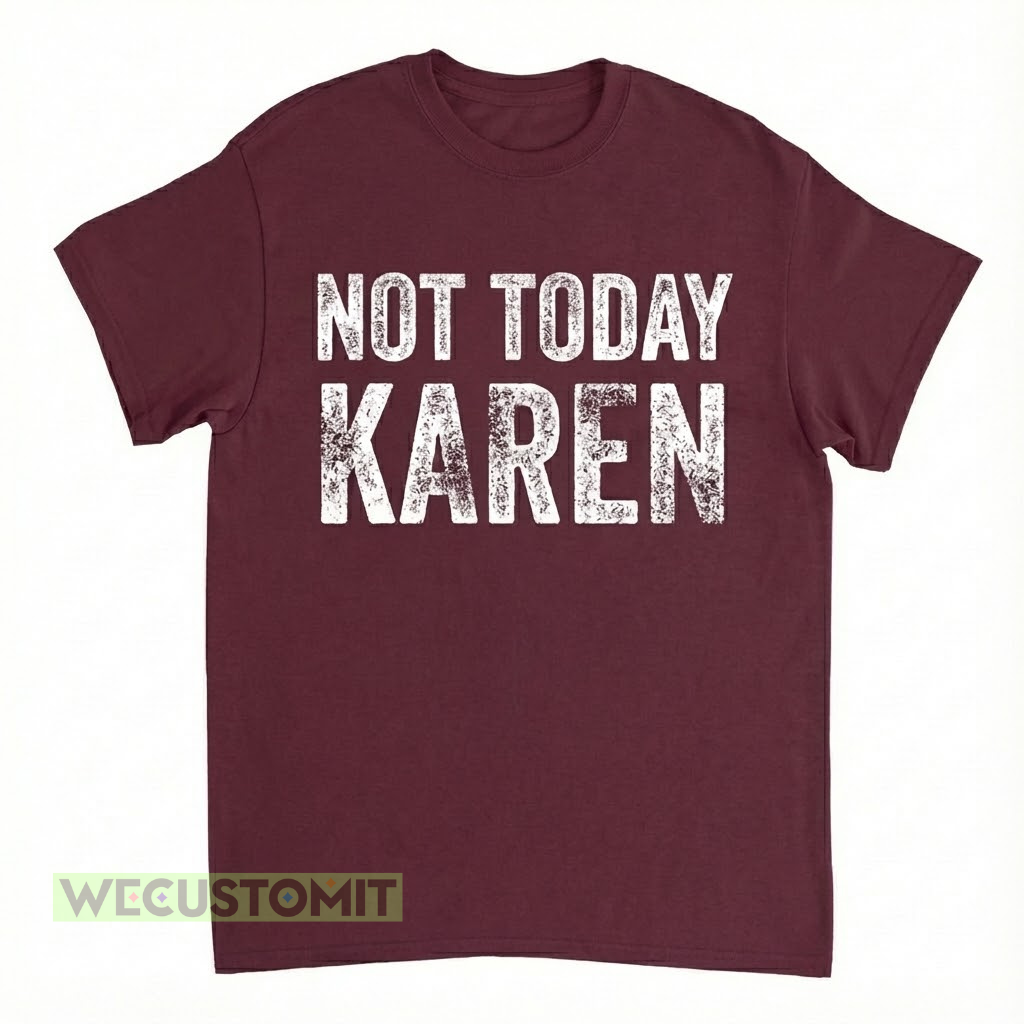 Not Today Karen Shirt