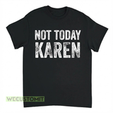 Not Today Karen Shirt