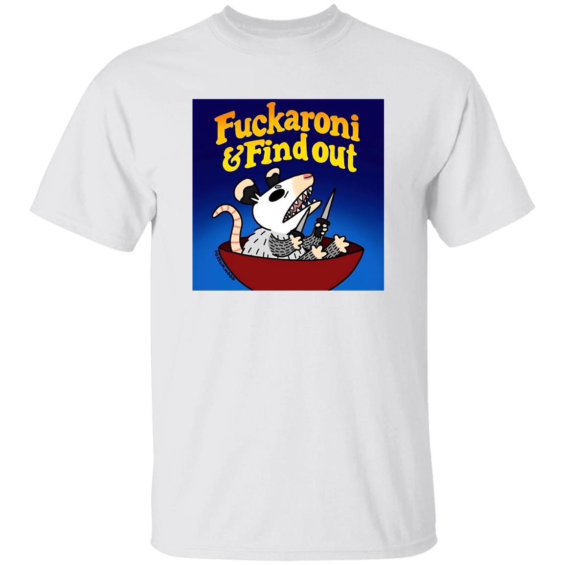 Opossum Fuckaroni And Find Out Shirt