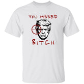 Trump You Missed Bitch Shirt