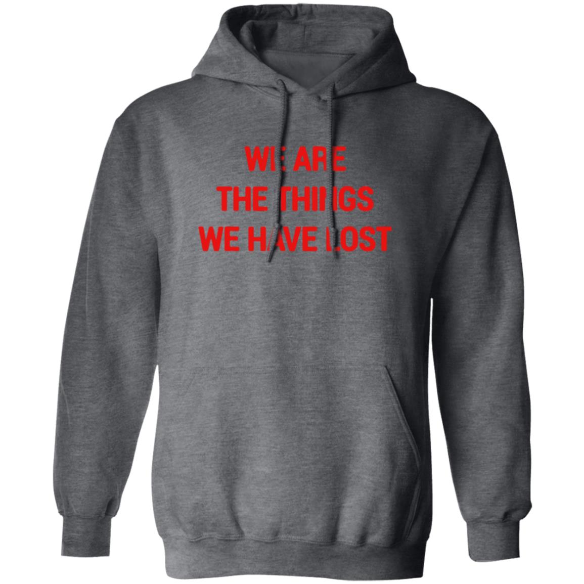 We Are The Things We Have Lost Hoodie