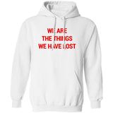 We Are The Things We Have Lost Hoodie