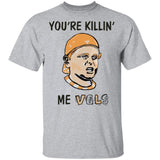You’re Killin’ Me Vols Shirt