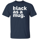Black As A Mug Shirt