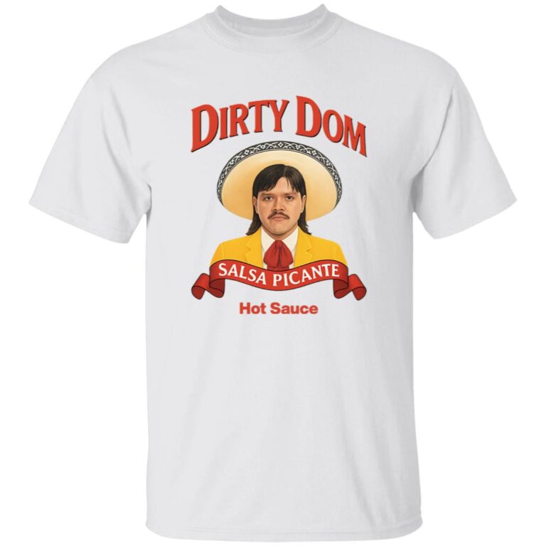 White t-shirt with 'Dirty Dom Salsa Picante Hot Sauce' graphic on a white background