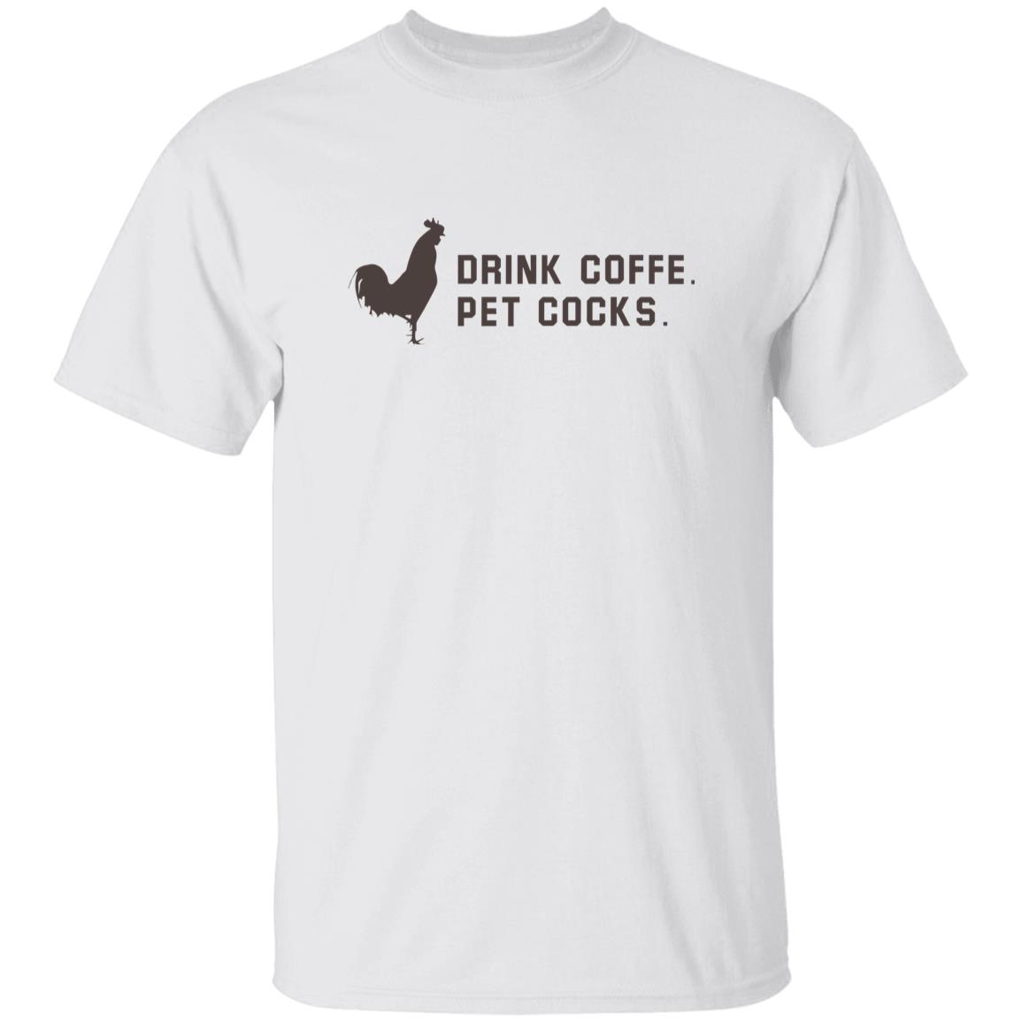 Drink Coffee Pet Cocks Shirt