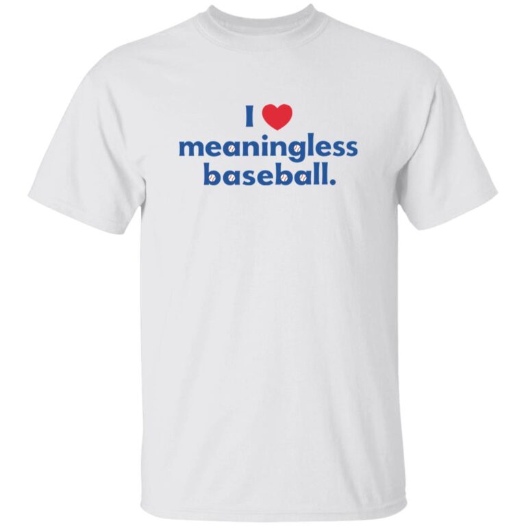 White t-shirt with 'I ❤️ meaningless baseball' text on a white background