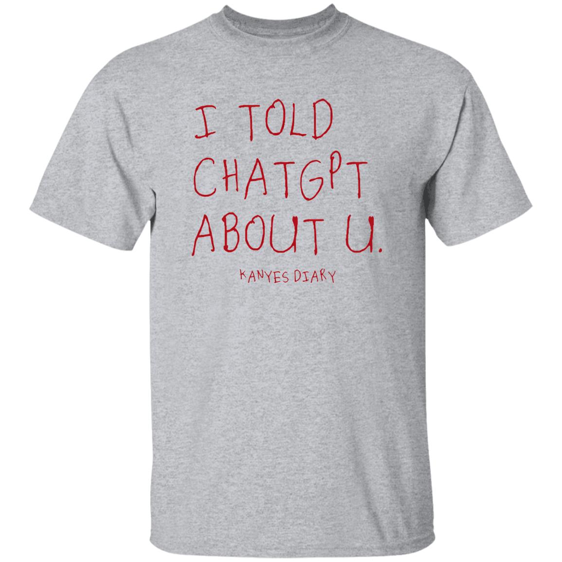 I Told ChatGPT About U Shirt