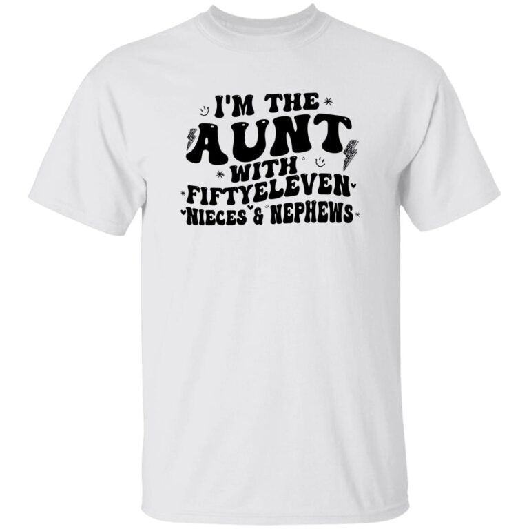 White t-shirt with black text 'I'm the aunt with fiftyeleven nieces & nephews' on a white background