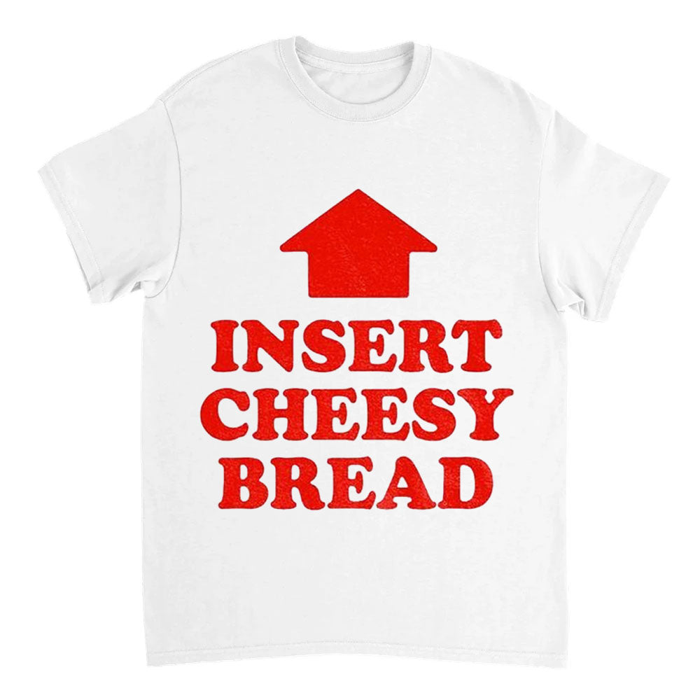 Insert Cheesy Bread Shirt