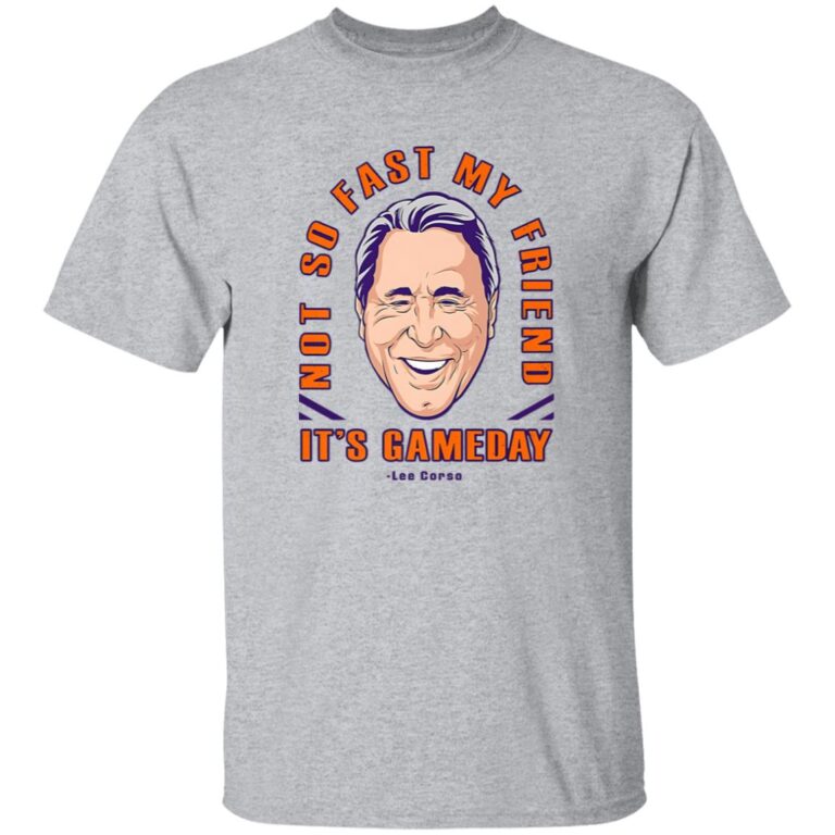 Lee Corso Not So Fast My Friend It’s Gameday Shirt