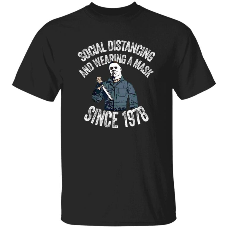 Michael Myers Social Distancing And Wearing A Mask Since 1978 T-Shirt
