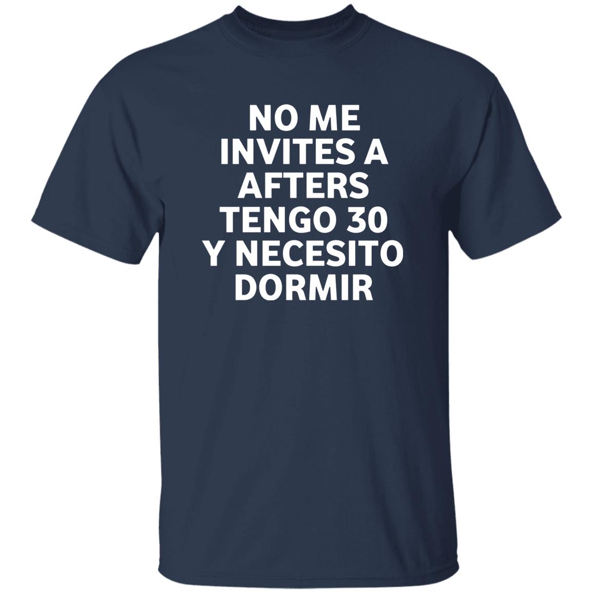 No Me Invites A Afters Tengo 30 Y Necesito Dormir Shirt