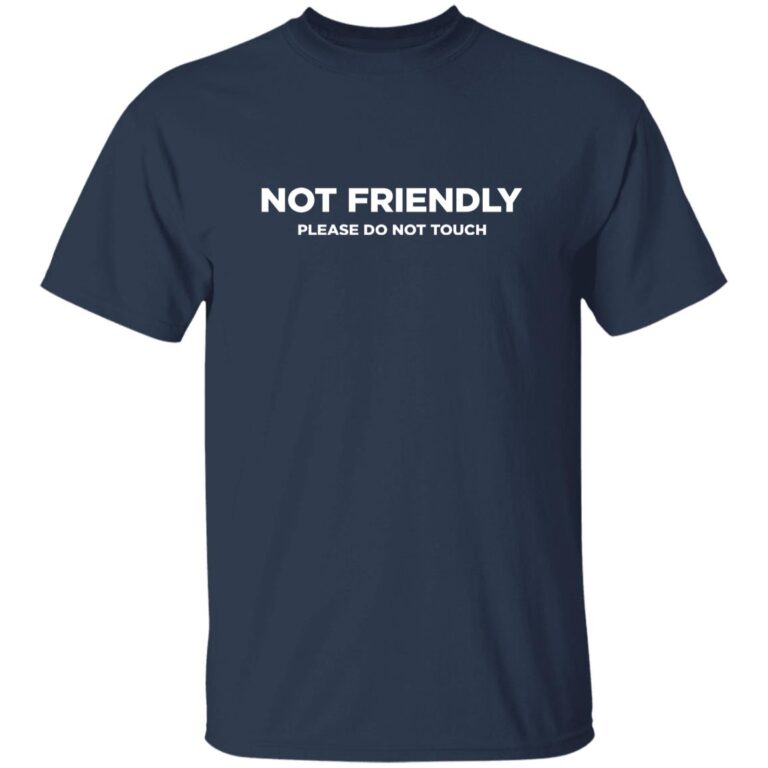 Not Friendly Please Do Not Touch Shirt 2