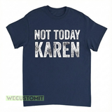 Not Today Karen Shirt