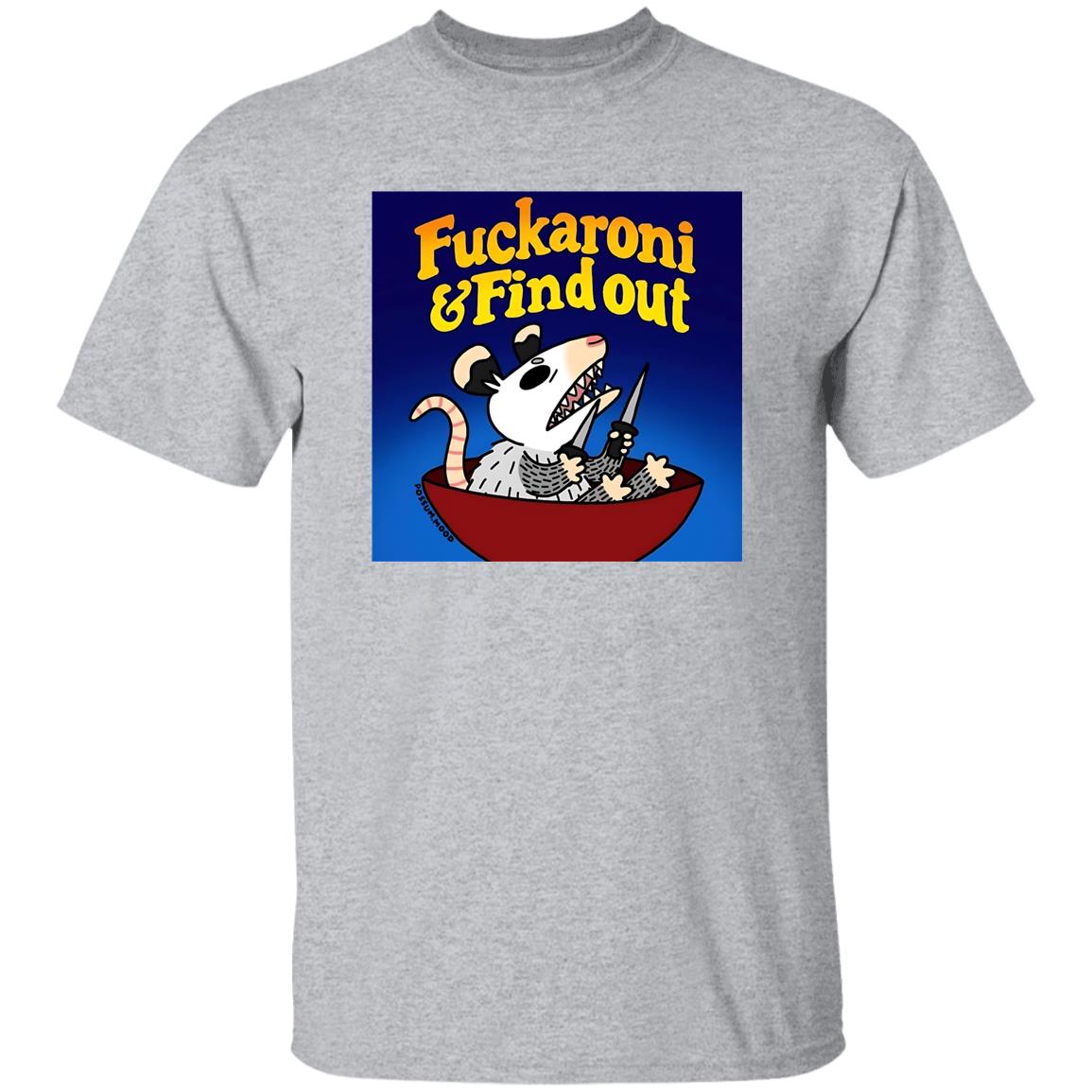 Opossum Fuckaroni And Find Out Shirt