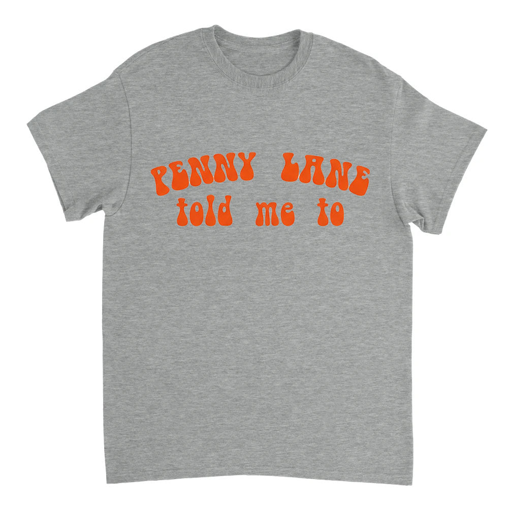 Gray t-shirt with orange text 'Penny Lane told me to' on a white background