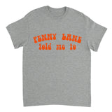Gray t-shirt with orange text 'Penny Lane told me to' on a white background