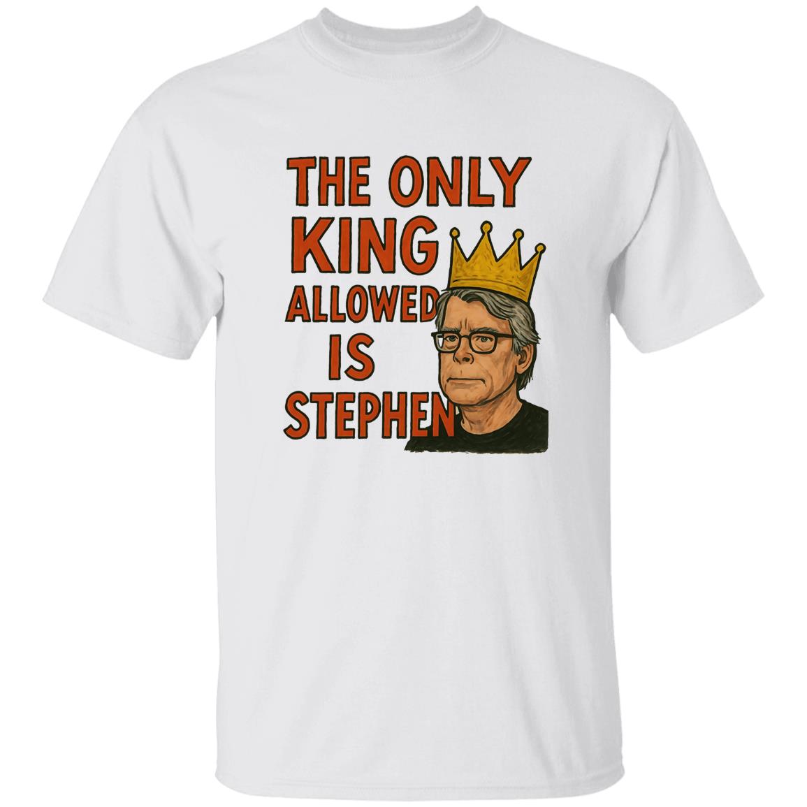 The Only King Allowed Is Stephen Shirt