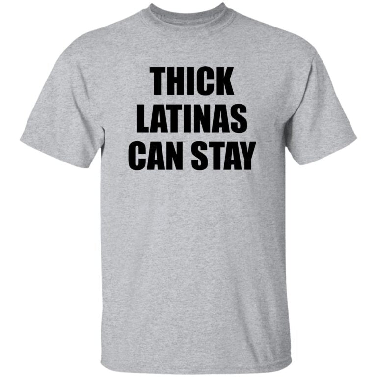 Thick Latinas Can Stay Shirt