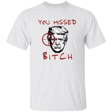 Trump You Missed Bitch Shirt