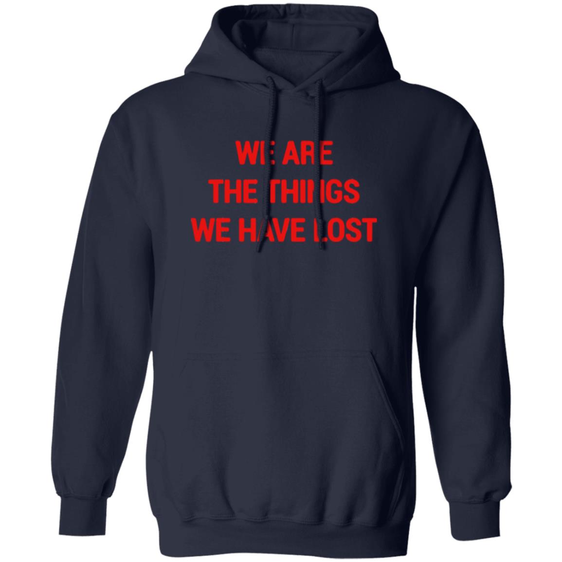 We Are The Things We Have Lost Hoodie