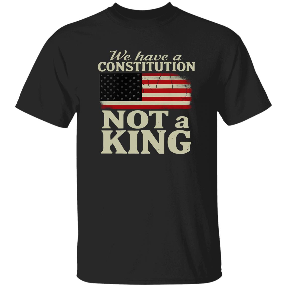 We Have A Constitution Not A King America Shirt