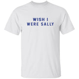 Wish I Were Sally Shirt